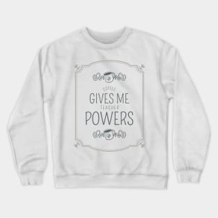 Teacher coffee powers Crewneck Sweatshirt